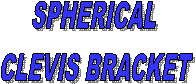 SPHERICAL 
CLEVIS BRACKET